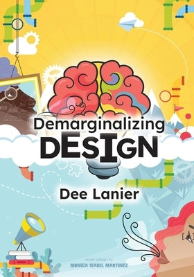 Demarginalizing Design: Elevating Equity for Real World Problem Solving by Lanier, Dee