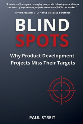 Blind Spots: Why Product Development Projects Miss Their Targets by Streit, Paul M.