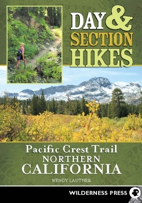 Day & Section Hikes Pacific Crest Trail: Northern California by Lautner, Wendy