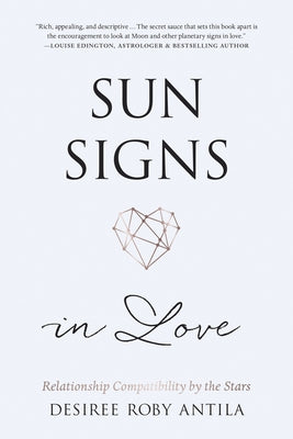 Sun Signs in Love: Relationship Compatibility by the Stars by Antila, Desiree Roby