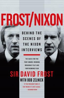 Frost/Nixon: Behind the Scenes of the Nixon Interviews by Frost, David