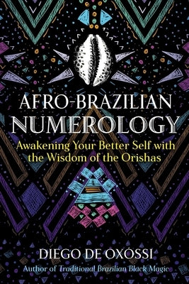 Afro-Brazilian Numerology: Awakening Your Better Self with the Wisdom of the Orishas by de Ox&#195;&#179;ssi, Diego