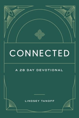 Connected: A 28 Day Devotional: A 28 Day Devotional by Tanoff, Lindsey