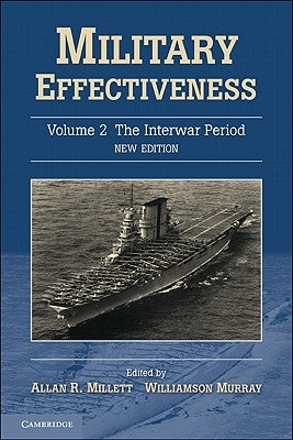 Military Effectiveness, Volume 2: The Interwar Period by Millett, Allan R.