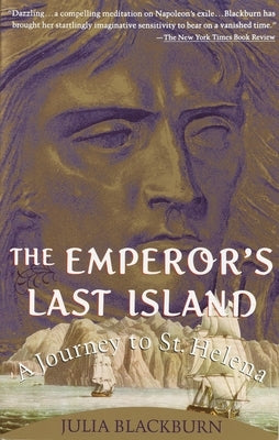 The Emperor's Last Island: A Journey to St. Helena by Blackburn, Julia