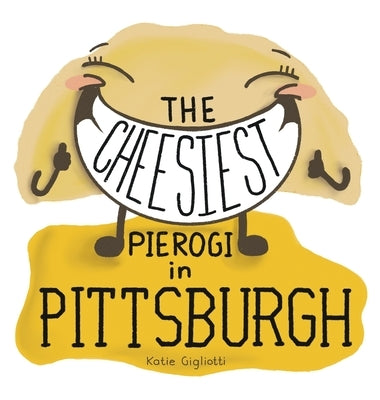 The Cheesiest Pierogi in Pittsburgh by Gigliotti, Katie