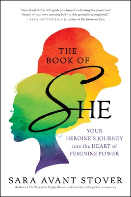 The Book of She: Your Heroine's Journey Into the Heart of Feminine Power by Stover, Sara Avant