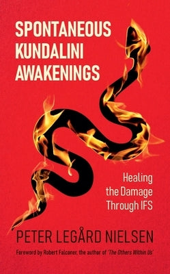 Spontaneous Kundalini Awakenings: Healing the Damage Through IFS by Nielsen, Peter LegÃ¥rd