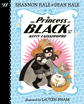 Princess in Black and the Kitty Catastrophe: #11 by Hale, Shannon