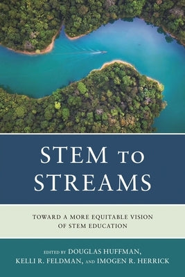 STEM to STREAMS: Toward a More Equitable Vision of STEM Education by Huffman, Douglas