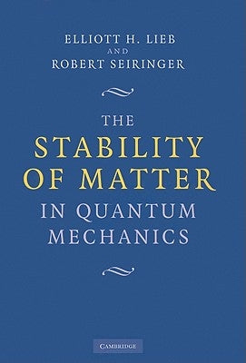 The Stability of Matter in Quantum Mechanics by Lieb, Elliott H.