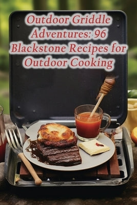 Outdoor Griddle Adventures: 96 Blackstone Recipes for Outdoor Cooking by Caf&#195;&#169;, Piquant Plateful