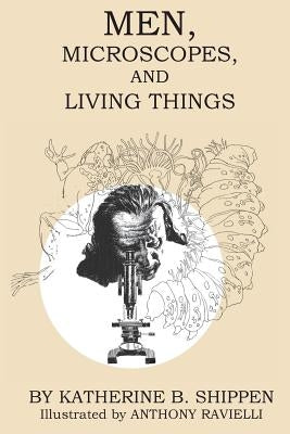Men, Microscopes, and Living Things by Shippen, Katherine B.