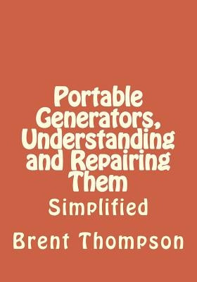 Portable Generators, Understanding and Repairing Them by Gros, Kellie