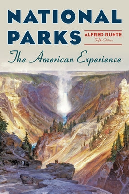 National Parks: The American Experience by Runte, Alfred