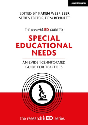 The Researched Guide to Special Educational Needs: An Evidence-Informed Guide for Teachers by Wespieser, Karen