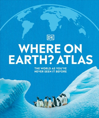 Where on Earth? Atlas: The World as You've Never Seen It Before by DK