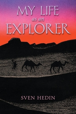 My Life as an Explorer by Hedin, Sven