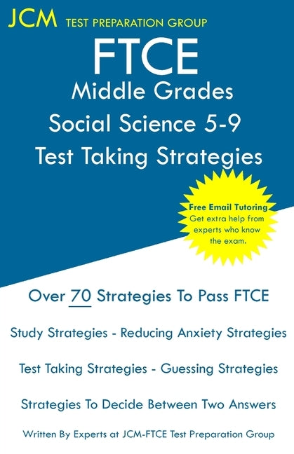 FTCE Middle Grades Social Science 5-9 - Test Taking Strategies: FTCE 038 Exam - Free Online Tutoring - New 2020 Edition - The latest strategies to pas by Test Preparation Group, Jcm-Ftce