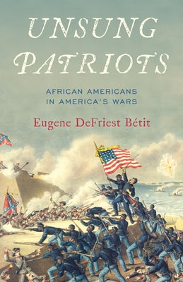 Unsung Patriots: African Americans in America's Wars by B&#195;&#169;tit, Eugene Defriest