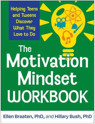 The Motivation Mindset Workbook: Helping Teens and Tweens Discover What They Love to Do by Braaten, Ellen