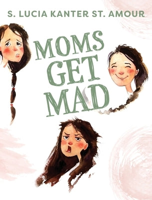 Moms Get Mad by Kanter St Amour, S. Lucia