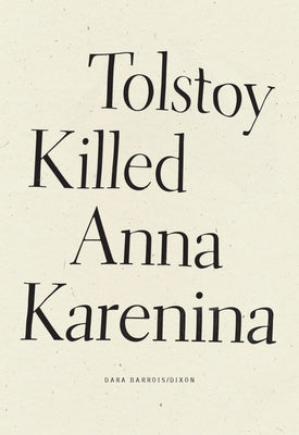 Tolstoy Killed Anna Karenina by Barrois/Dixon, Dara
