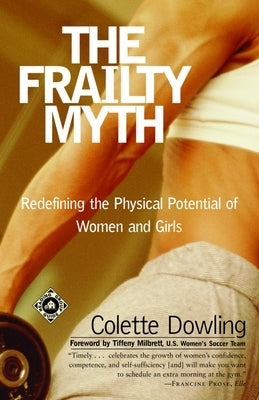 The Frailty Myth: Redefining the Physical Potential of Women and Girls by Dowling, Colette