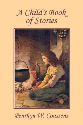 A Child's Book of Stories (Yesterday's Classics) by Coussens, Penrhyn W.