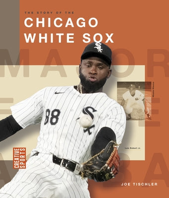 The Story of the Chicago White Sox by Tischler, Joe