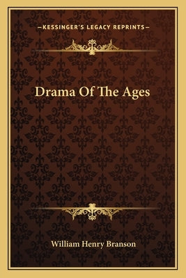 Drama Of The Ages by Branson, William Henry