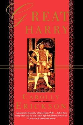 Great Harry: A Biography of Henry VIII by Erickson, Carolly