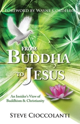 From Buddha to Jesus: An Insider's View of Buddhism & Christianity by Cioccolanti, Steve