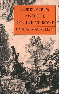 Corruption & Decline of Rome by MacMullen, Ramsay