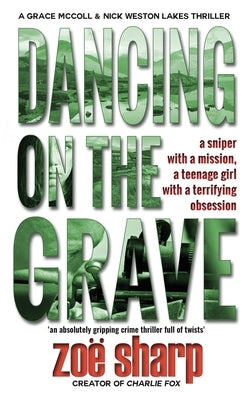 Dancing on the Grave: CSI Grace McColl & Detective Nick Weston Lakes crime thriller Book 1 by Sharp, Zoe