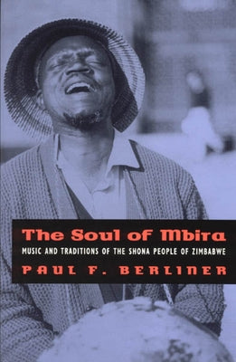 The Soul of Mbira: Music and Traditions of the Shona People of Zimbabwe by Berliner, Paul F.