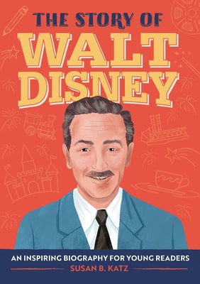 The Story of Walt Disney: An Inspiring Biography for Young Readers by Katz, Susan B.