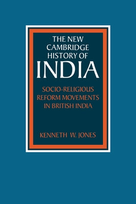Socio-Religious Reform Movements in British India by Jones, Kenneth W.