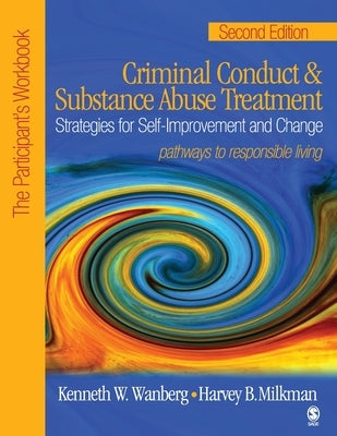 Criminal Conduct and Substance Abuse Treatment: Strategies for Self-Improvement and Change, Pathways to Responsible Living: The Participant′s Wo by Wanberg, Kenneth W.