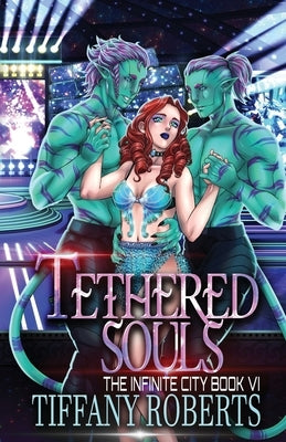 Tethered Souls (The Infinite City #6) by Roberts, Tiffany