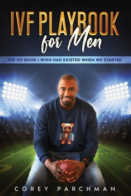 IVF Playbook For Men: The IVF Book I Wished Had Existed When We Started by Parchman, Corey