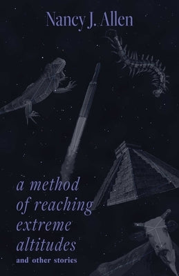 A Method of Reaching Extreme Altitudes and Other Stories by Allen, Nancy J.