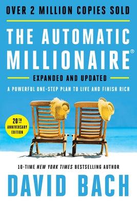 The Automatic Millionaire, 20th Anniversary Edition: A Powerful One-Step Plan to Live and Finish Rich by Bach, David