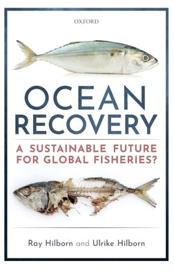 Ocean Recovery: A Sustainable Future for Global Fisheries? by Hilborn, Ray