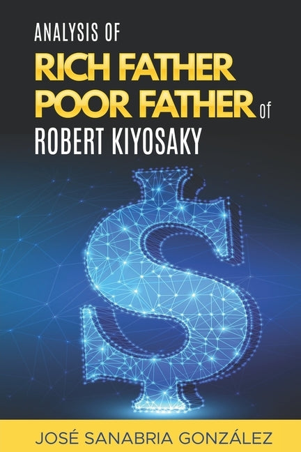 Analysis of Rich Father Poor father of Robert Kiyosaki by Sanabria Gonz&#195;&#161;lez, Jose