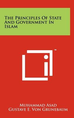 The Principles of State and Government in Islam by Asad, Muhammad