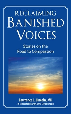 Reclaiming Banished Voices: Stories on the Road to Compassion by Lincoln, Lawrence J.