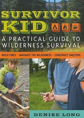 Survivor Kid: A Practical Guide to Wilderness Survival by Long, Denise