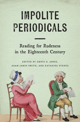 Impolite Periodicals: Reading for Rudeness in the Eighteenth Century by Jones, Emrys D.