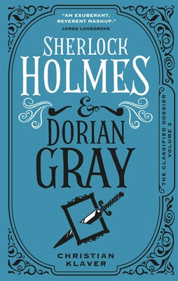 Sherlock Holmes and Dorian Gray: The Classified Dossier by Klaver, Christian